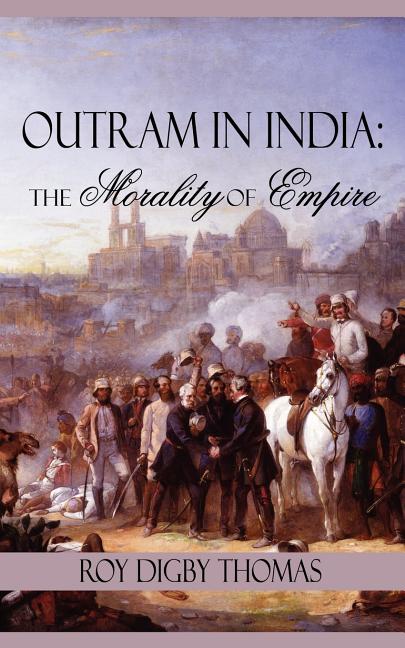 Outram in India: The Morality of Empire