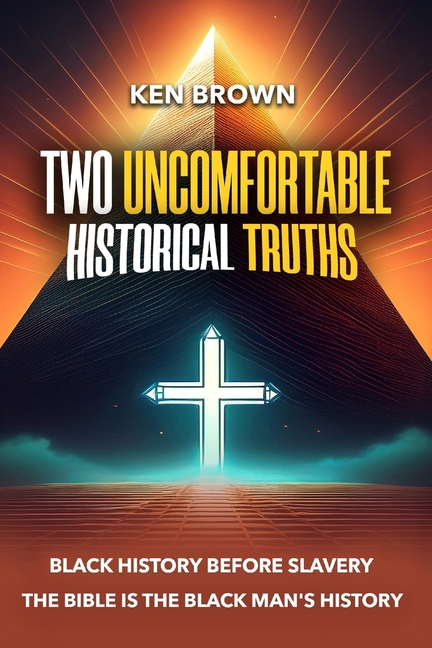 Two Uncomfortable Historical Truths: Black History Before Slavery Biblical History is Black History