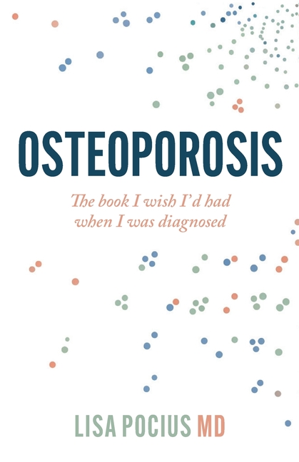Osteoporosis: The book I wish I'd had when I was diagnosed