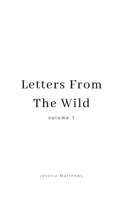 Letters From The Wild Volume 1