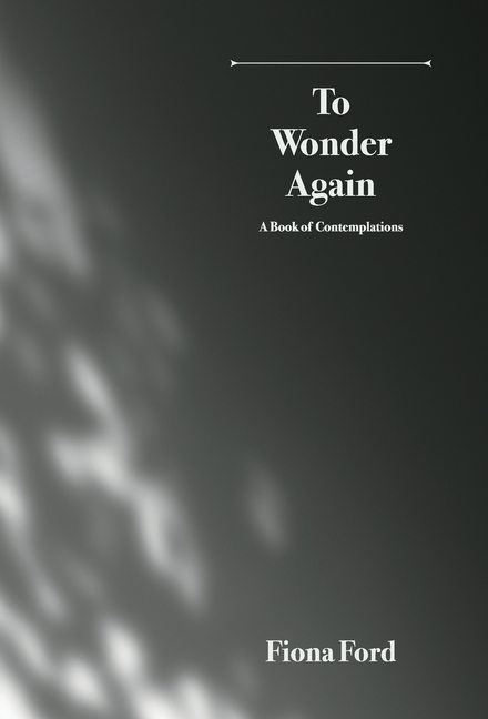 To Wonder Again: A Book of Contemplations