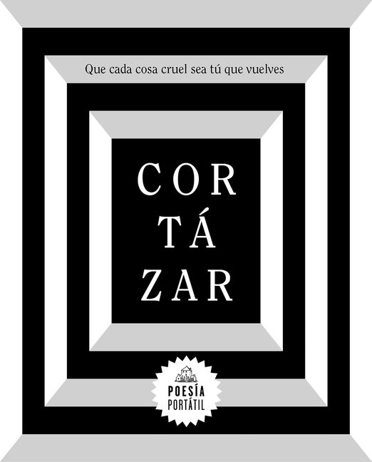 Cortàzar. Que Cada Cosa Cruel Sea Tã° Que Vuelves / May You Return to My Life with Every Misfortune