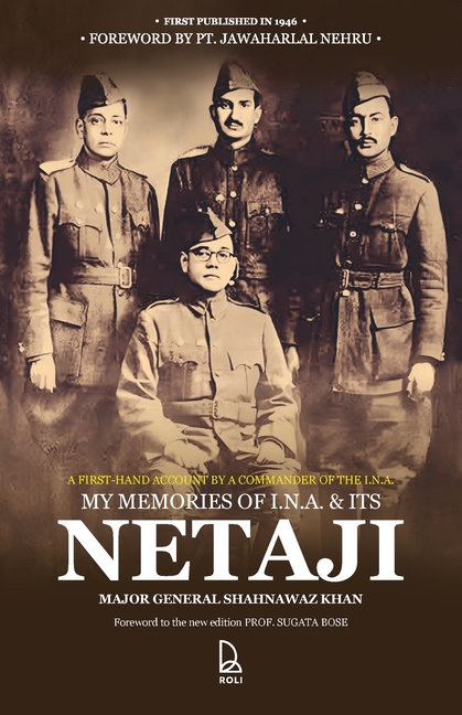 My Memories of I.N.A & Its Netaji: A First-Hand Account by the Commander of the Subhas Brigade of the I.N.A.