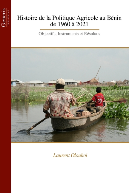 Histoire de la Politique Agricole au Bénin de 1960 à 2021: Objectifs, Instruments et Résultats