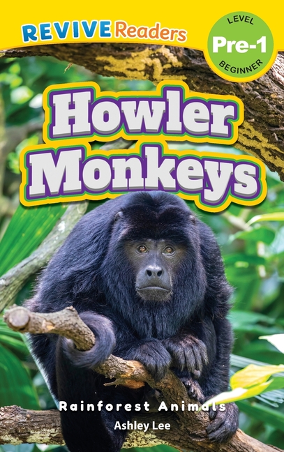 Howler Monkeys: Rainforest Animals (Revive Readers, Level Pre-1)