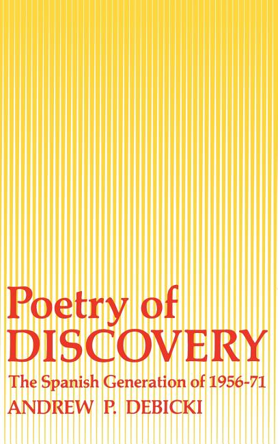 Poetry of Discovery: The Spanish Generation of 1956-1971