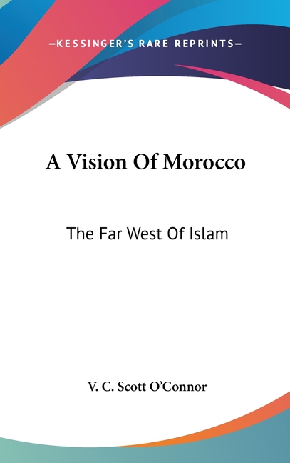 A Vision Of Morocco: The Far West Of Islam