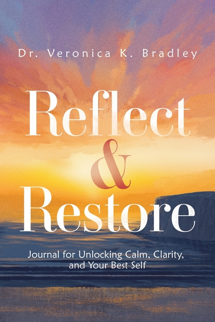 Reflect & Restore: Journal for Unlocking Calm, Clarity, and Your Best Self