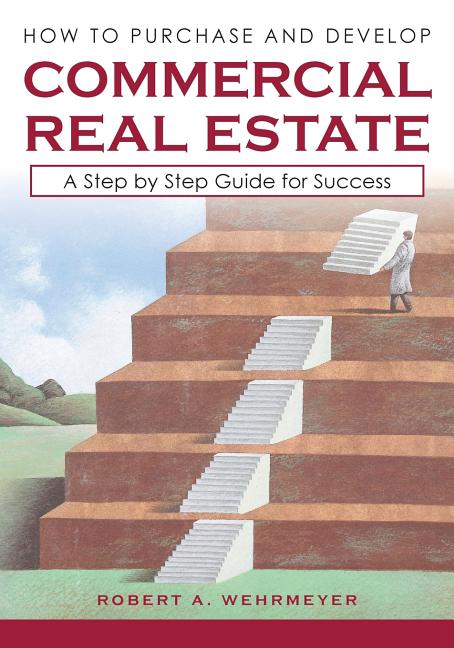 How to Purchase and Develop Commercial Real Estate: A Step by Step Guide for Success