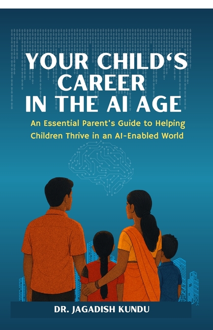 Your Child's Career in the AI Age: An Essential Parent's Guide to Helping Children Thrive in an AI-Enabled World
