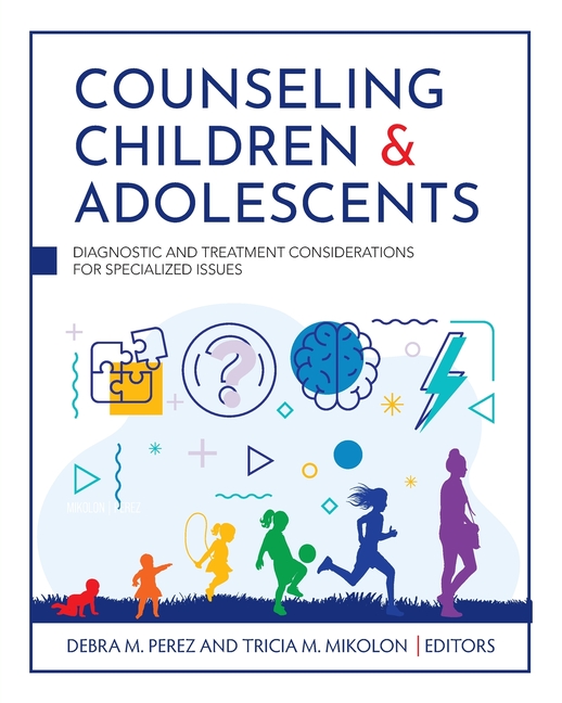 Counseling Children and Adolescents: Diagnostic and Treatment Considerations for Specialized Issues