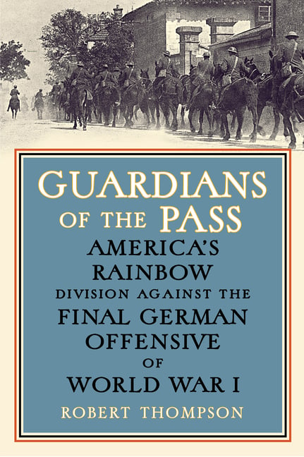 Guardians of the Pass: America's Rainbow Division Against the Final German Offensive of World War I