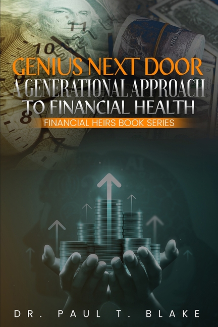 Genius Next Door: A Generational Approach to Financial Health: A Generational Approach to Financial Health: A Generational Approach to Financial Healt