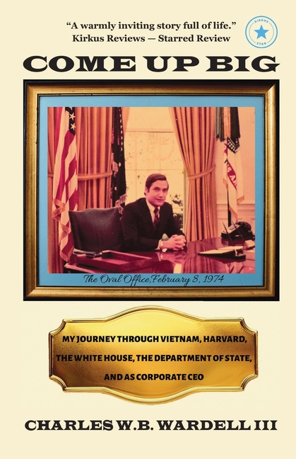 Come Up Big: My Journey Through Vietnam, Harvard, the White House, the Department of State, and as CEO in Corporate America