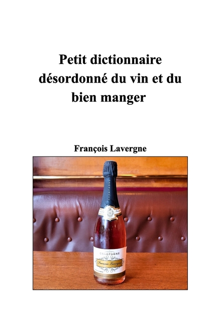 Petit dictionnaire désordonné du vin et du bien manger: Docteurs en bien manger