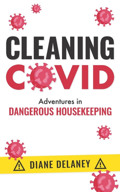 Cleaning Covid: Adventures in Dangerous Housekeeping