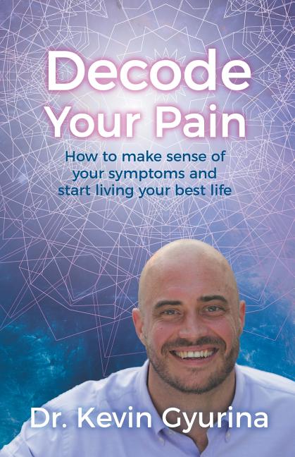 Decode Your Pain: How to make sense of your symptoms and start living your best life