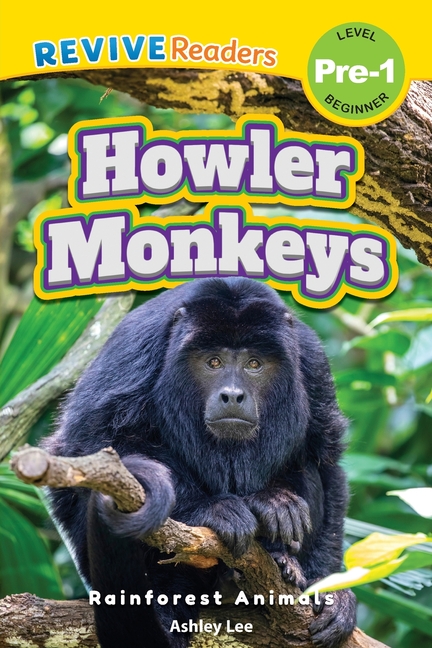 Howler Monkeys: Rainforest Animals (Revive Readers, Level Pre-1)