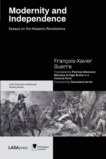 Modernity and Independence: Essays on the Hispanic Revolutions
