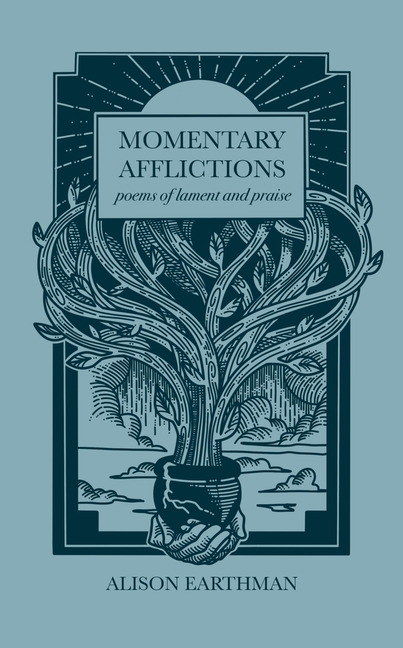 Momentary Afflictions: Poems of lament and praise