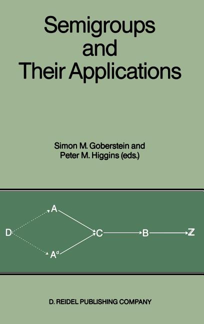 Semigroups and Their Applications: Proceedings of the International Conference "algebraic Theory of Semigroups and Its Applications" Held at the Calif