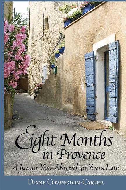 Eight Months in Provence: A Junior Year Abroad 30 Years Late