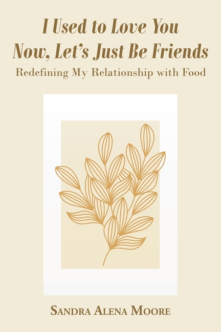 I Used to Love You Now, Let's Just Be Friends: Redefining My Relationship with Food