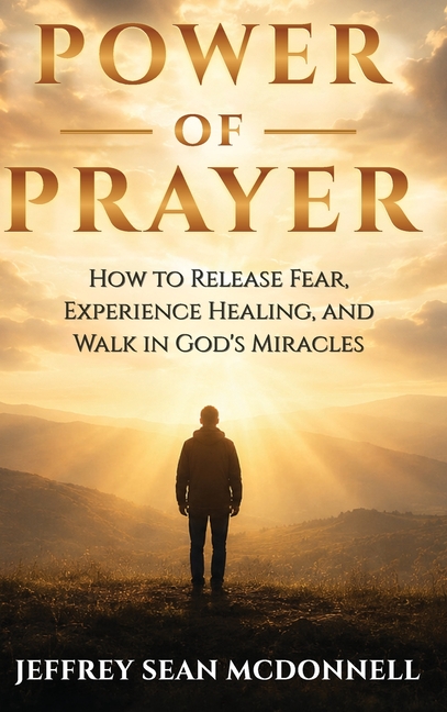 Power of Prayer: Awakening to God's Presence, Healing, and Miracles Within