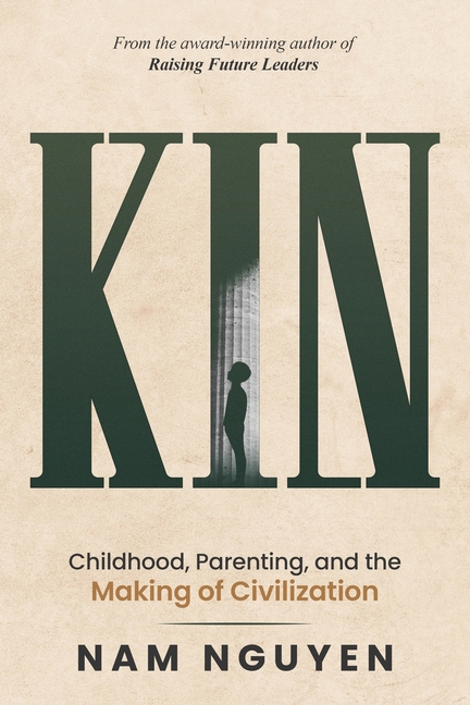Kin: Childhood, Parenting, and the Making of Civilization
