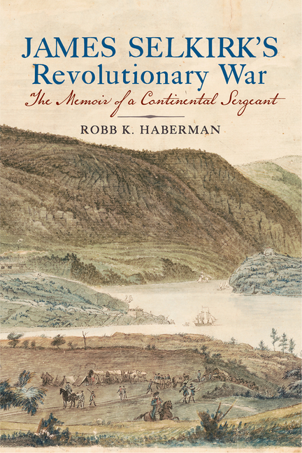 James Selkirk's Revolutionary War: The Memoir of a Continental Sergeant