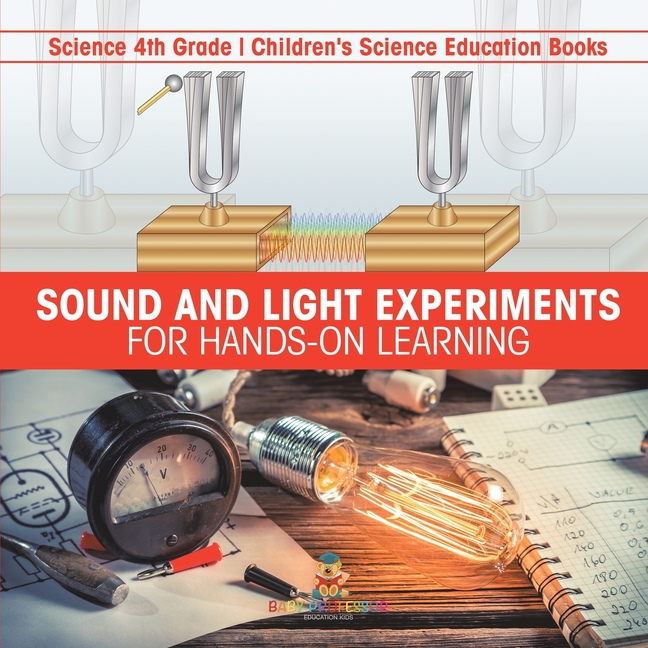Sound and Light Experiments for Hands-on Learning - Science 4th Grade Children's Science Education Books