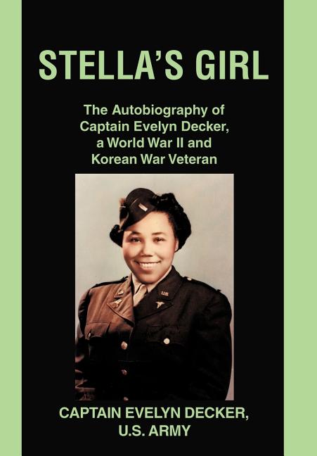 Stella's Girl: The Autobiography of Captain Evelyn Decker, a World War II and Korean War Veteran
