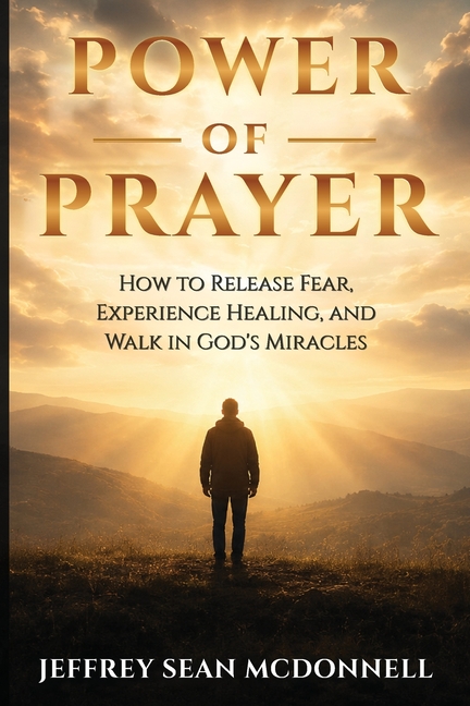 Power of Prayer: Awakening to God's Presence, Healing, and Miracles Within