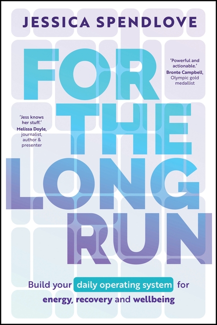 For the Long Run: Build Your Daily Operating System for Energy, Recovery and Wellbeing