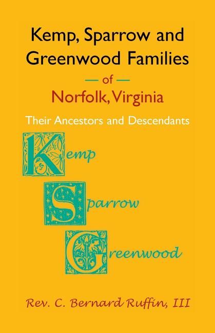 Kemp, Sparrow and Greenwood Families of Norfolk, Virginia: Their Ancestors and Descendants