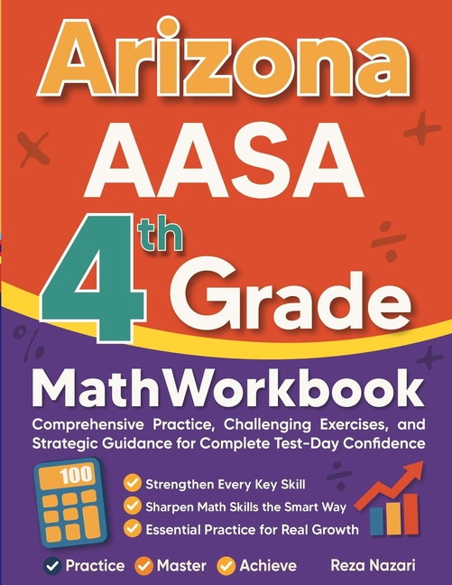 Arizona AASA Grade 4 Math Workbook: Comprehensive Practice, Challenging Exercises, and Strategic Guidance for Complete Test-Day Confidence