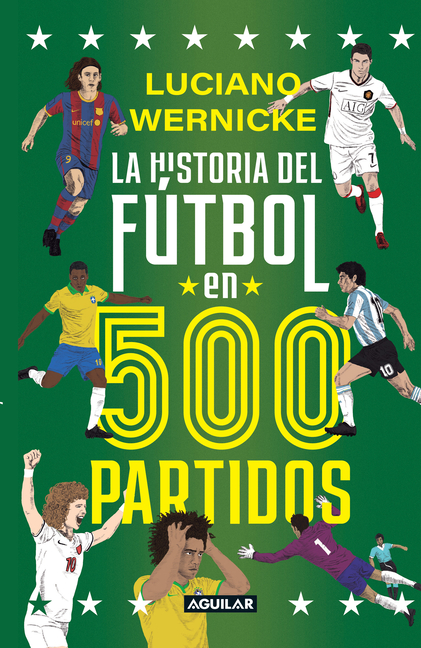 La Historia del Fã°tbol En 500 Partidos / The History of Soccer in 500 Matches