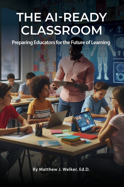 The AI Ready Classroom: Preparing Educators for the Future of Learning