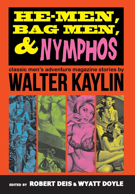He-Men, Bag Men, & Nymphos: Classic Men's Adventure Magazine Stories