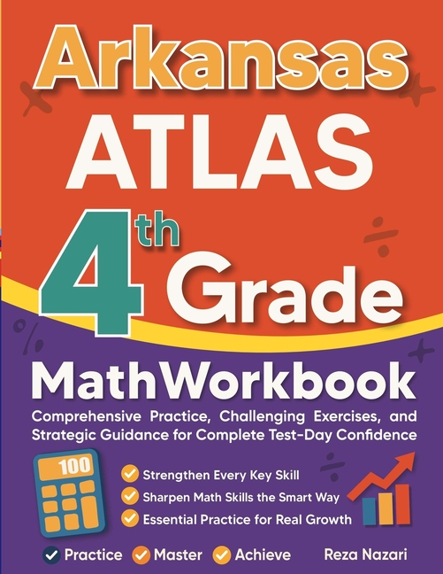 Arkansas ATLAS Grade 4 Math Workbook: Comprehensive Practice, Challenging Exercises, and Strategic Guidance for Complete Test-Day Confidence