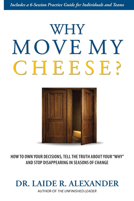 Why Move My Cheese?: How to Own Your Decisions, Tell the Truth About Your "Why" and Stop Disappearing in Seasons of Change