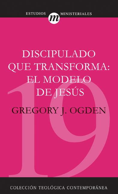 Discipulado Que Transforma: El Modelo de Jesús = Transforming Discipleship