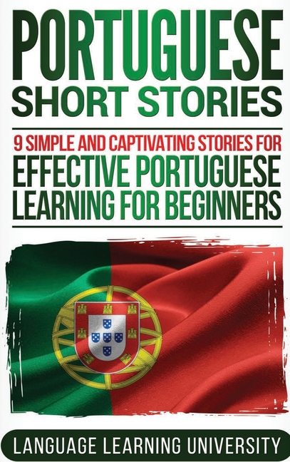 Portuguese Short Stories: 9 Simple and Captivating Stories for Effective Portuguese Learning for Beginners