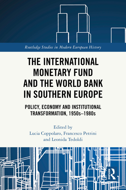 The International Monetary Fund and the World Bank in Southern Europe: Policy, Economy and Institutional Transformation, 1950s-1980s
