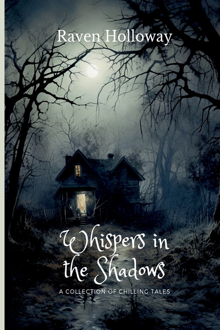 Whispers in the Shadows: A Collection of Chilling Tales