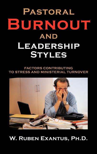 Pastoral Burnout and Leadership Styles: Factors Contributing to Stress and Ministerial Turnover