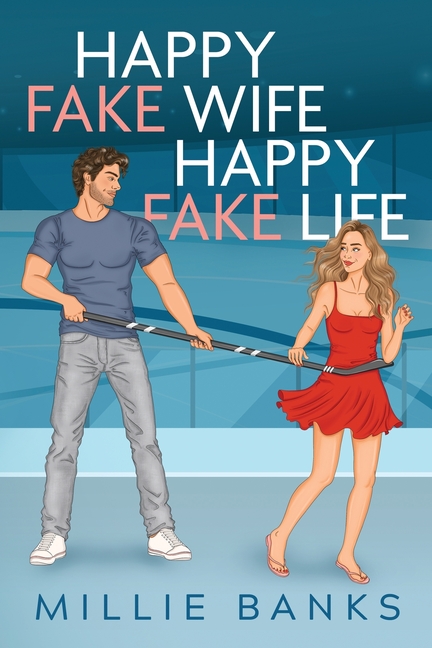 Happy Fake Wife, Happy Fake Life: A fake marriage hockey romance