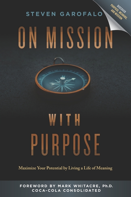 On Mission with Purpose: Maximize Your Potential by Living a Life of Meaning