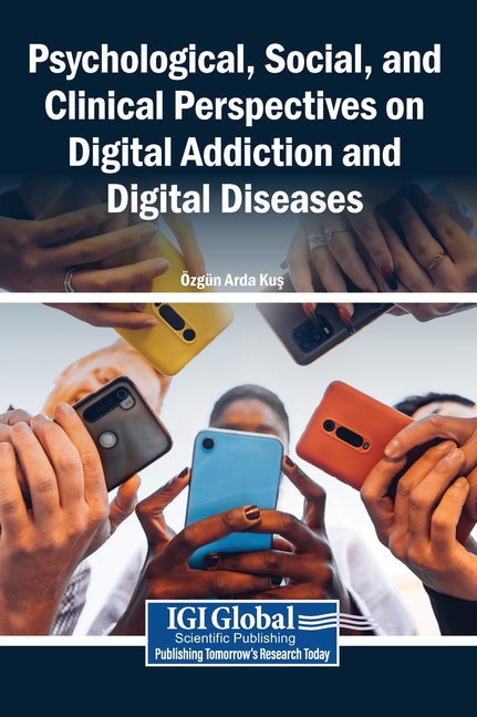 Psychological, Social, and Clinical Perspectives on Digital Addiction and Digital Diseases