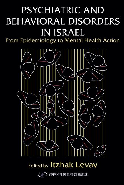 Psychiatric and Behavioral Disorders In Israel: From Epidemiology to Mental Health Action